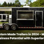 Best Custom Made Trailers in 2024 - Maximize Your Business Potential with Superior Trailers