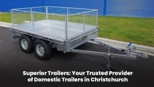 Superior Trailers: Top-quality domestic trailers available in Christchurch for all your transportation needs.