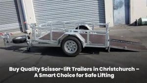 Scissor-lift trailers for safe lifting in Christchurch