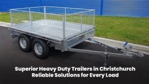 Superior heavy duty trailers in Christchurch designed for secure and reliable load handling