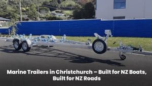 Marine trailers in Christchurch built for NZ boats and tough road conditions