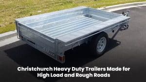 Heavy duty trailer in Christchurch designed for high load capacity and rough road conditions