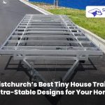 Ultra-stable tiny house trailer in Christchurch designed for safe towing and strong support for long-term tiny home living